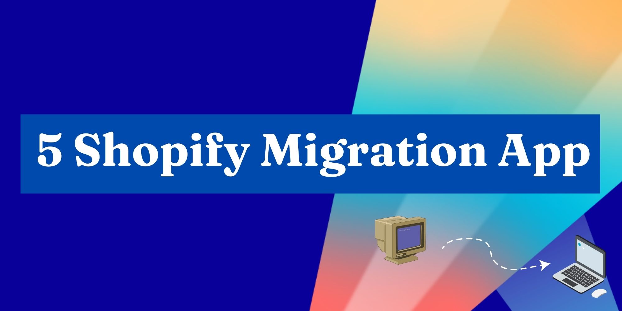 4 Shopify Migration Apps for a Smooth Migration 